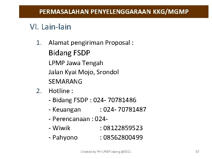 PERMASALAHAN PENYELENGGARAAN KKG/MGMP VI. Lain-lain 1. Alamat pengiriman Proposal : Bidang FSDP LPMP Jawa