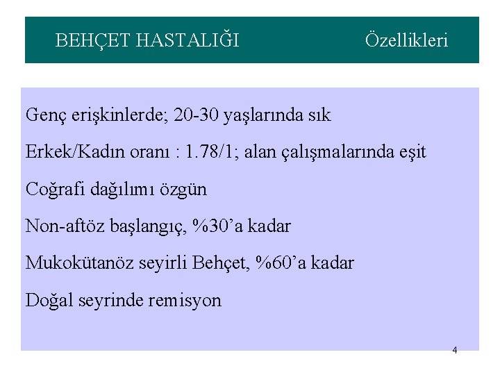 BEHÇET HASTALIĞI Özellikleri Genç erişkinlerde; 20 -30 yaşlarında sık Erkek/Kadın oranı : 1. 78/1;