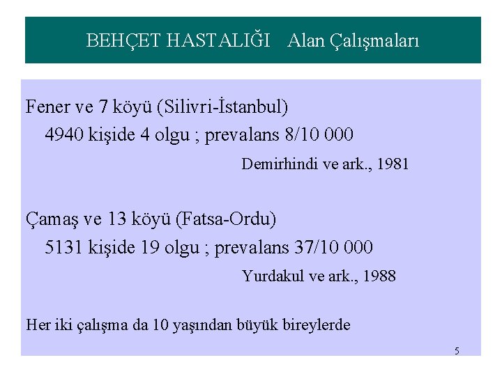 BEHÇET HASTALIĞI Alan Çalışmaları Fener ve 7 köyü (Silivri-İstanbul) 4940 kişide 4 olgu ;
