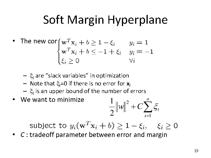 Soft Margin Hyperplane • The new conditions become – xi are “slack variables” in