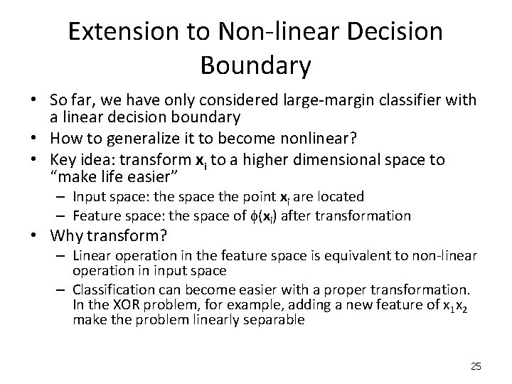 Extension to Non-linear Decision Boundary • So far, we have only considered large-margin classifier