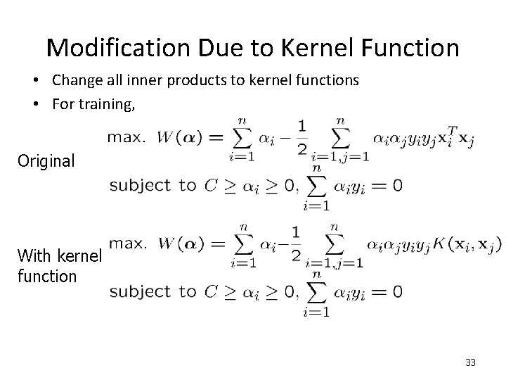 Modification Due to Kernel Function • Change all inner products to kernel functions •