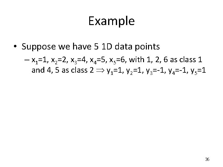 Example • Suppose we have 5 1 D data points – x 1=1, x