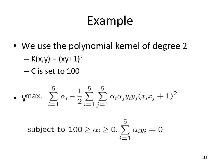 Example • We use the polynomial kernel of degree 2 – K(x, y) =