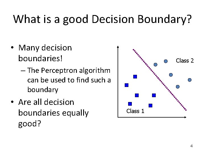What is a good Decision Boundary? • Many decision boundaries! Class 2 – The
