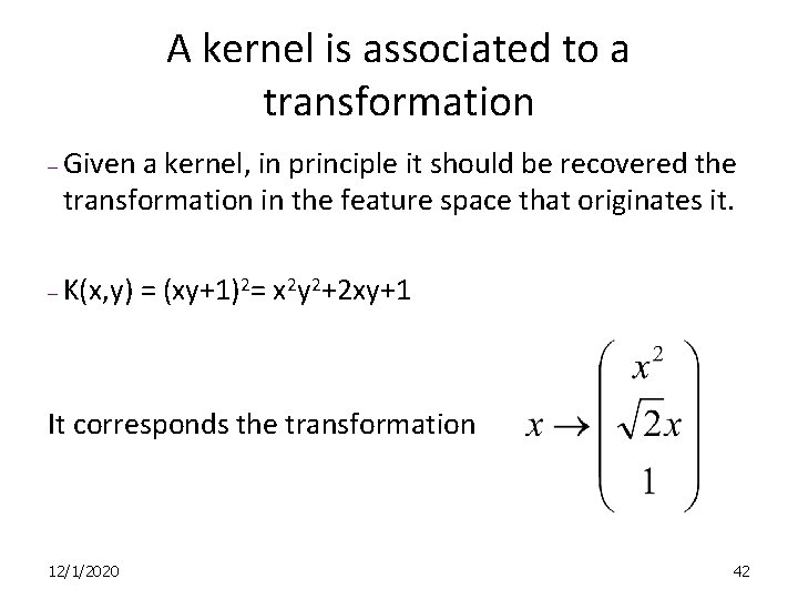 A kernel is associated to a transformation – – Given a kernel, in principle
