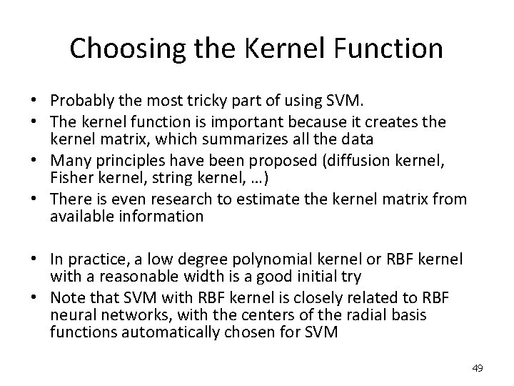 Choosing the Kernel Function • Probably the most tricky part of using SVM. •