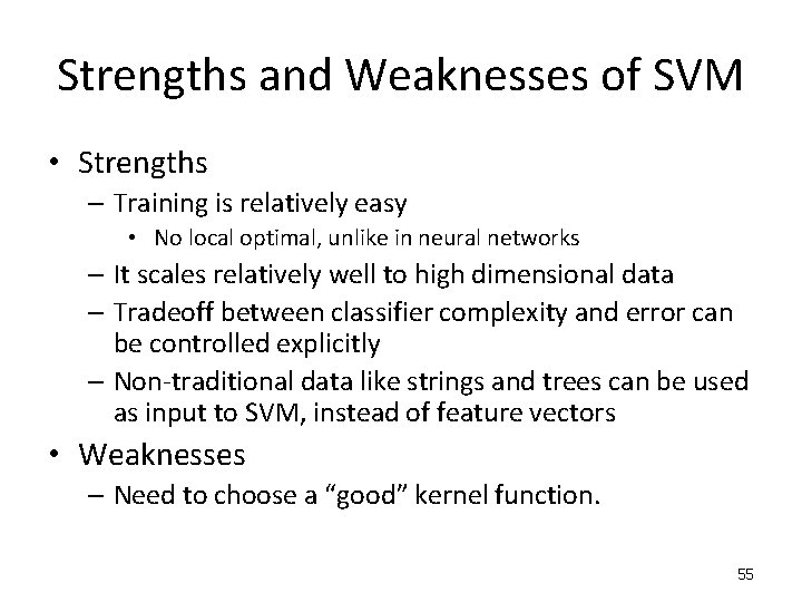 Strengths and Weaknesses of SVM • Strengths – Training is relatively easy • No