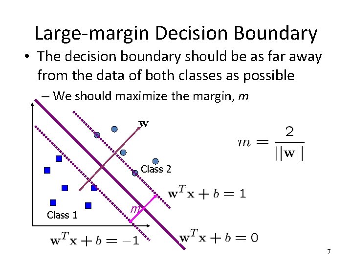 Large-margin Decision Boundary • The decision boundary should be as far away from the