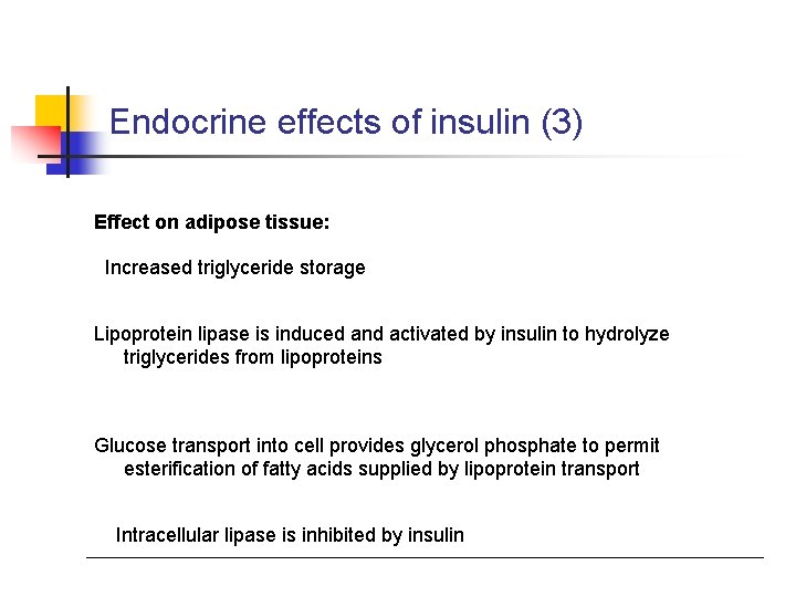 Endocrine effects of insulin (3) Effect on adipose tissue: Increased triglyceride storage Lipoprotein lipase