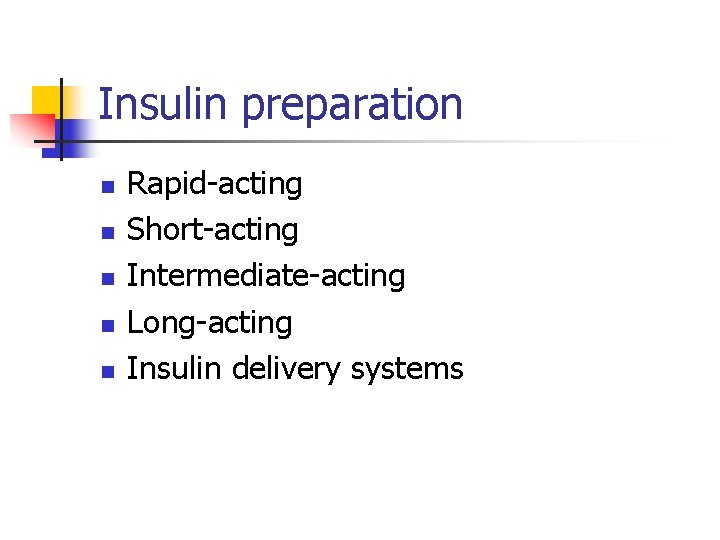 Insulin preparation n n Rapid-acting Short-acting Intermediate-acting Long-acting Insulin delivery systems 