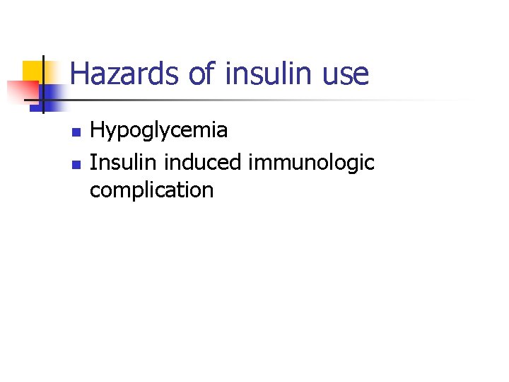 Hazards of insulin use n n Hypoglycemia Insulin induced immunologic complication 