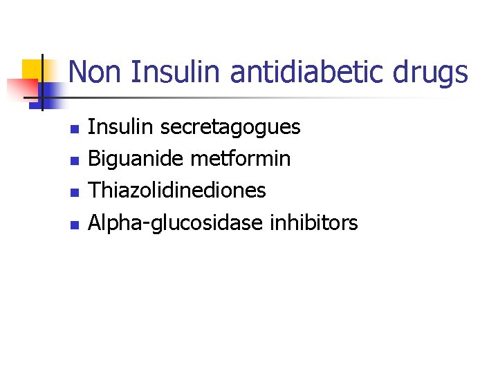 Non Insulin antidiabetic drugs n n Insulin secretagogues Biguanide metformin Thiazolidinediones Alpha-glucosidase inhibitors 