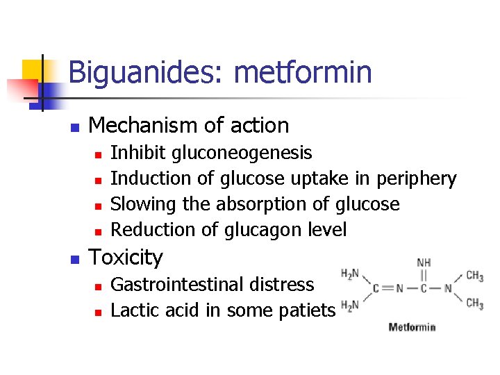 Biguanides: metformin n Mechanism of action n n Inhibit gluconeogenesis Induction of glucose uptake