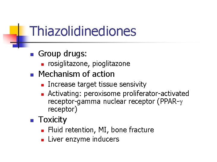 Thiazolidinediones n Group drugs: n n Mechanism of action n rosiglitazone, pioglitazone Increase target
