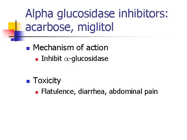 Alpha glucosidase inhibitors: acarbose, miglitol n Mechanism of action n n Inhibit -glucosidase Toxicity