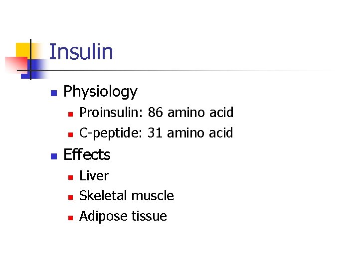 Insulin n Physiology n n n Proinsulin: 86 amino acid C-peptide: 31 amino acid