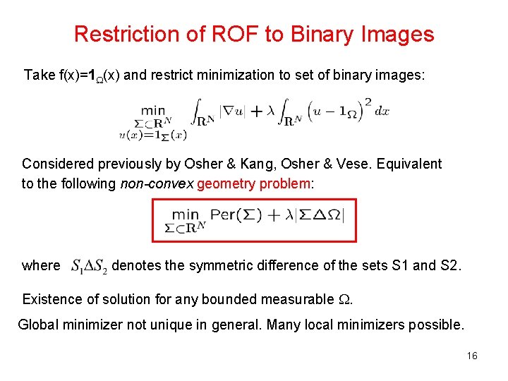 Restriction of ROF to Binary Images Take f(x)=1 (x) and restrict minimization to set