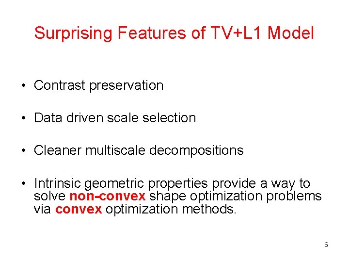 Surprising Features of TV+L 1 Model • Contrast preservation • Data driven scale selection