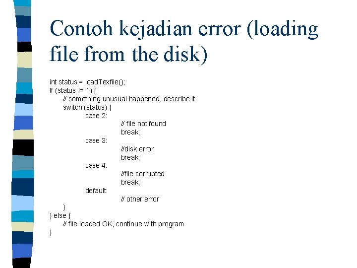 Contoh kejadian error (loading file from the disk) int status = load. Texfile(); If