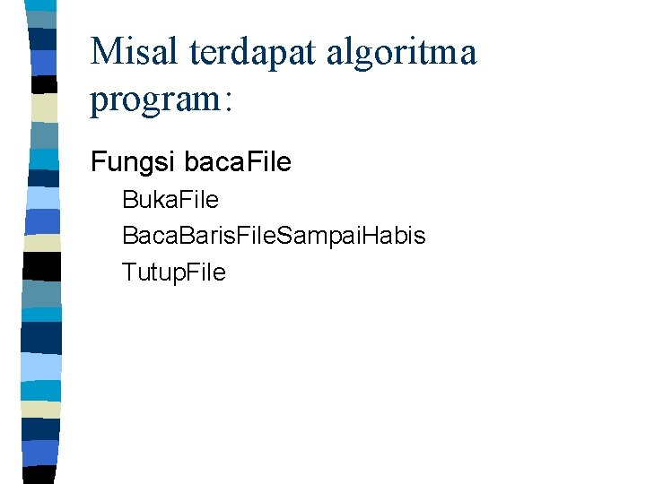 Misal terdapat algoritma program: Fungsi baca. File Buka. File Baca. Baris. File. Sampai. Habis