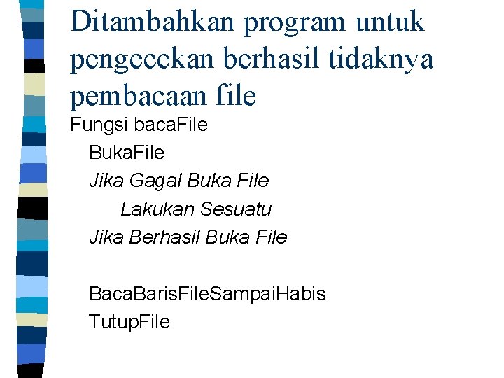 Ditambahkan program untuk pengecekan berhasil tidaknya pembacaan file Fungsi baca. File Buka. File Jika