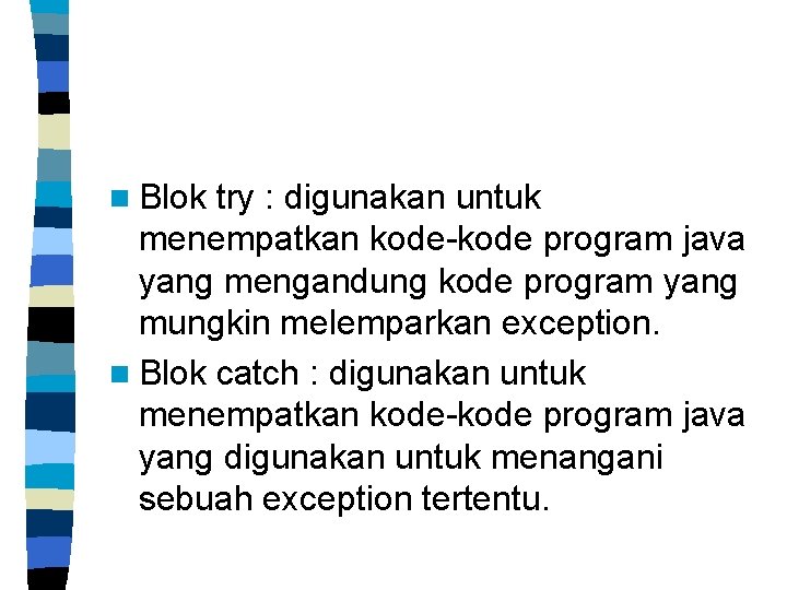 n Blok try : digunakan untuk menempatkan kode-kode program java yang mengandung kode program