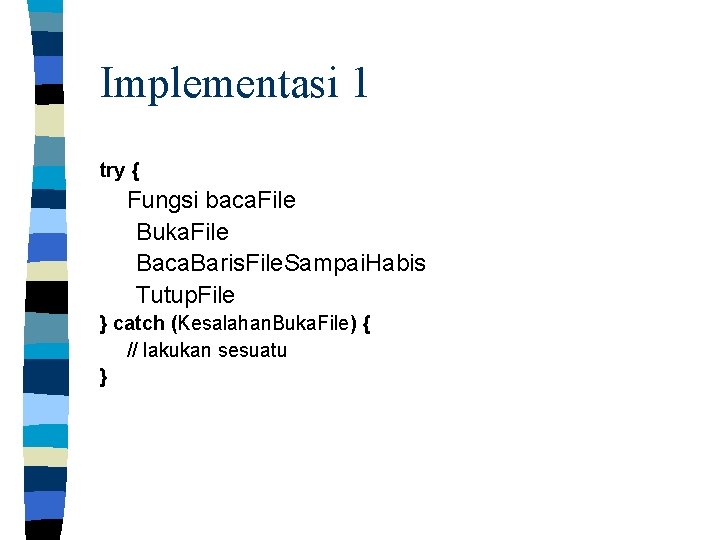Implementasi 1 try { Fungsi baca. File Buka. File Baca. Baris. File. Sampai. Habis