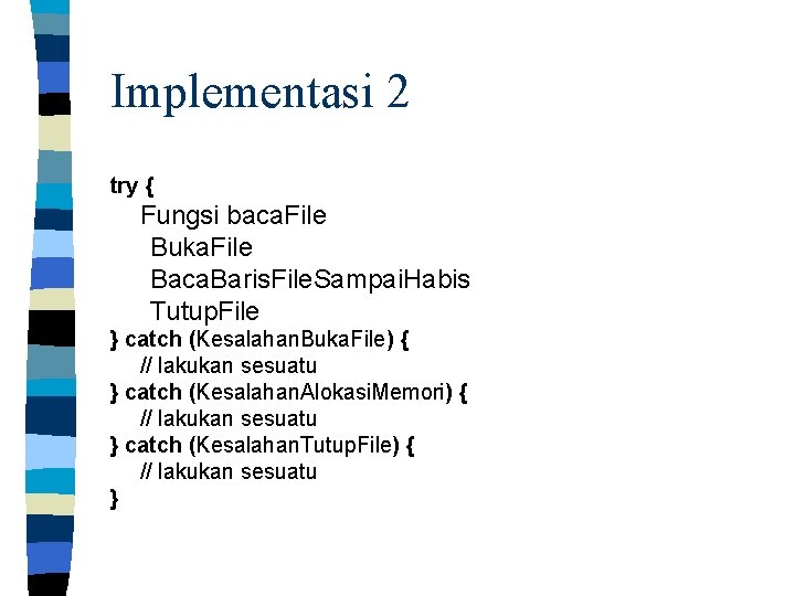 Implementasi 2 try { Fungsi baca. File Buka. File Baca. Baris. File. Sampai. Habis