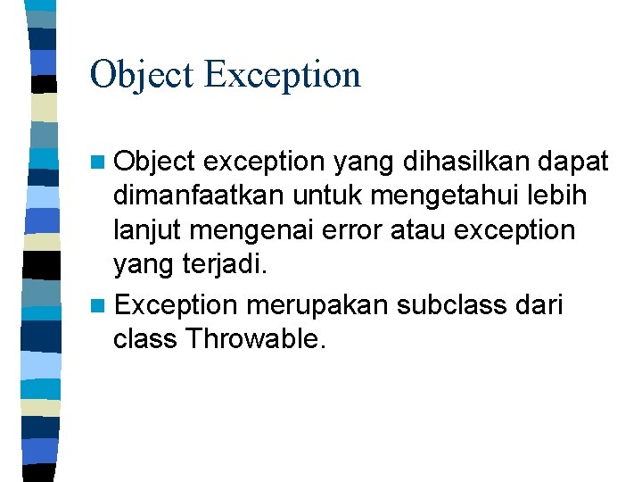 Object Exception n Object exception yang dihasilkan dapat dimanfaatkan untuk mengetahui lebih lanjut mengenai