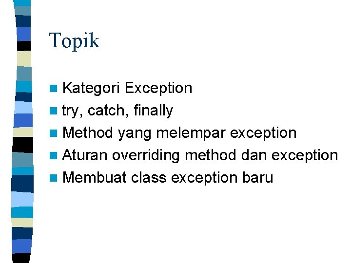Topik n Kategori Exception n try, catch, finally n Method yang melempar exception n