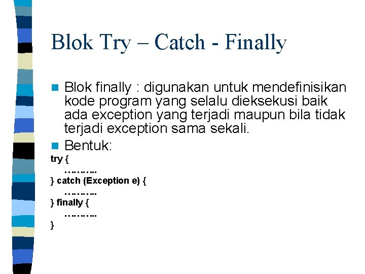 Blok Try – Catch - Finally Blok finally : digunakan untuk mendefinisikan kode program