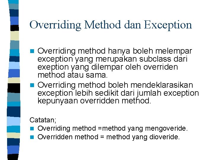 Overriding Method dan Exception Overriding method hanya boleh melempar exception yang merupakan subclass dari