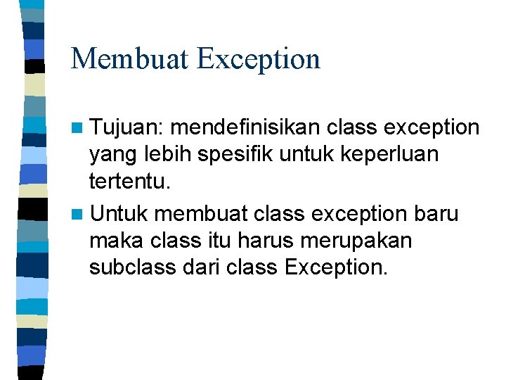 Membuat Exception n Tujuan: mendefinisikan class exception yang lebih spesifik untuk keperluan tertentu. n