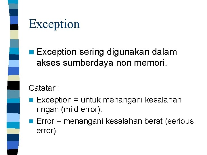 Exception n Exception sering digunakan dalam akses sumberdaya non memori. Catatan: n Exception =