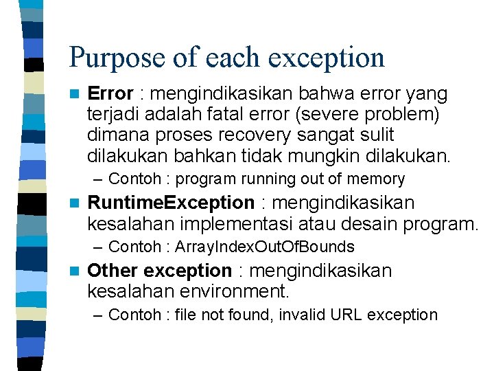Purpose of each exception n Error : mengindikasikan bahwa error yang terjadi adalah fatal