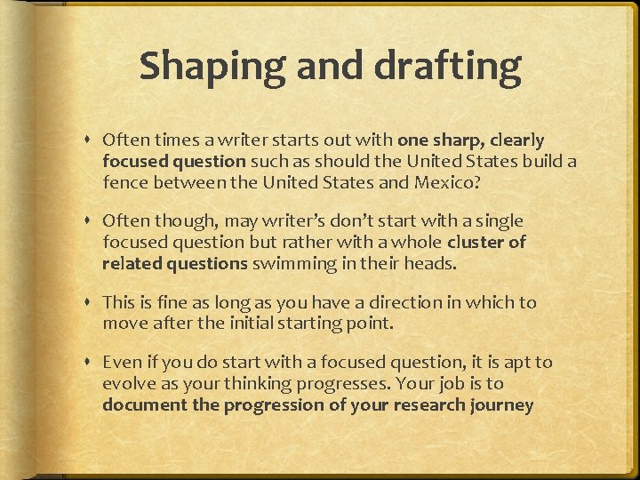 Shaping and drafting Often times a writer starts out with one sharp, clearly focused