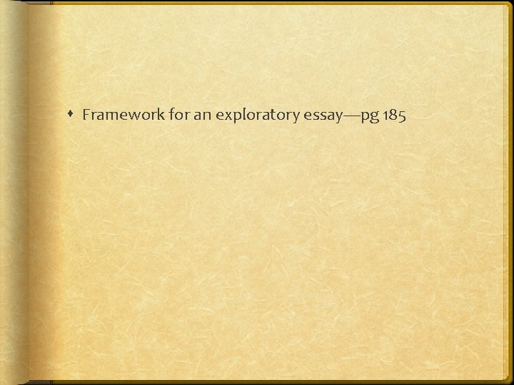  Framework for an exploratory essay—pg 185 