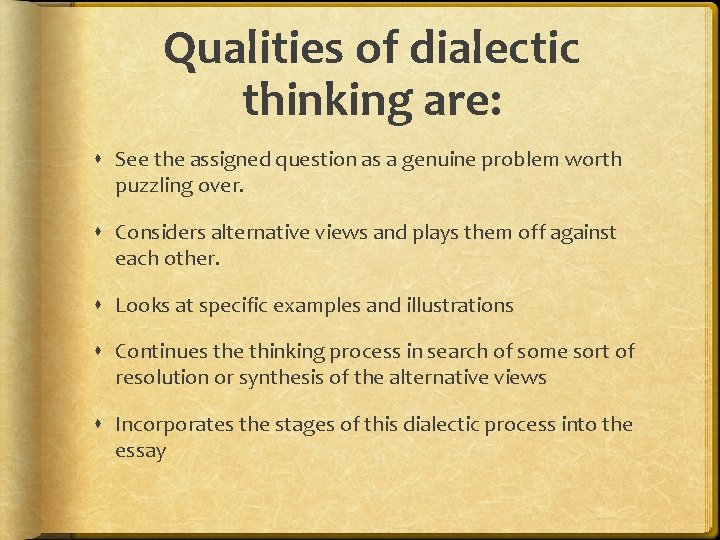 Qualities of dialectic thinking are: See the assigned question as a genuine problem worth