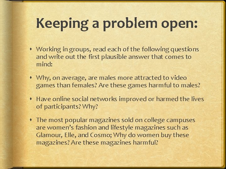 Keeping a problem open: Working in groups, read each of the following questions and