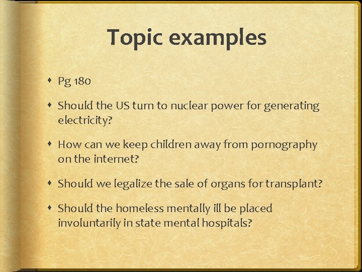 Topic examples Pg 180 Should the US turn to nuclear power for generating electricity?