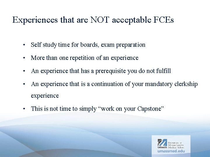 Experiences that are NOT acceptable FCEs • Self study time for boards, exam preparation