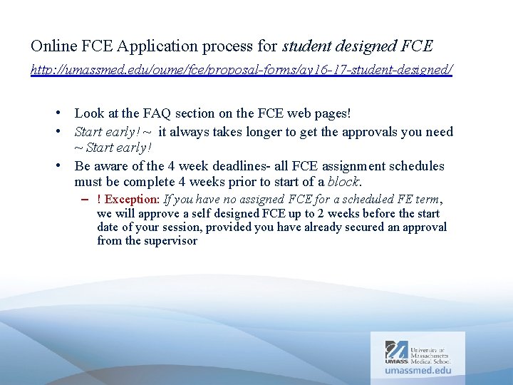 Online FCE Application process for student designed FCE http: //umassmed. edu/oume/fce/proposal-forms/ay 16 -17 -student-designed/