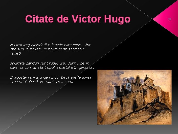 Citate de Victor Hugo Nu insultaţi niciodată o femeie care cade! Cine ştie sub