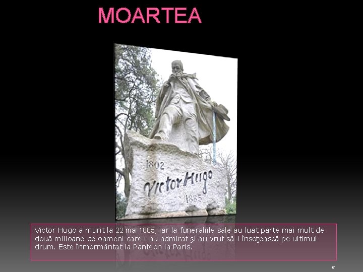 MOARTEA Victor Hugo a murit la 22 mai 1885, iar la funeraliile sale au