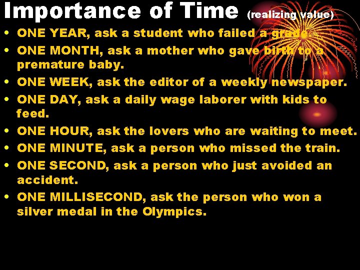 Importance of Time (realizing value) • ONE YEAR, ask a student who failed a