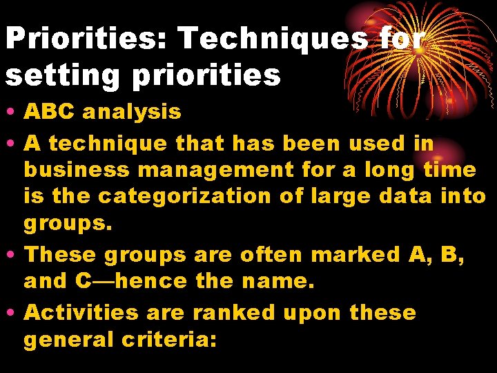 Priorities: Techniques for setting priorities • ABC analysis • A technique that has been