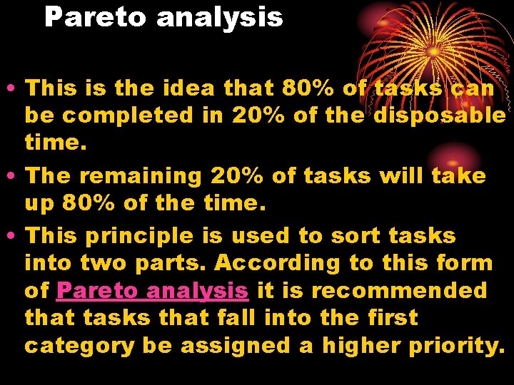 Pareto analysis • This is the idea that 80% of tasks can be completed