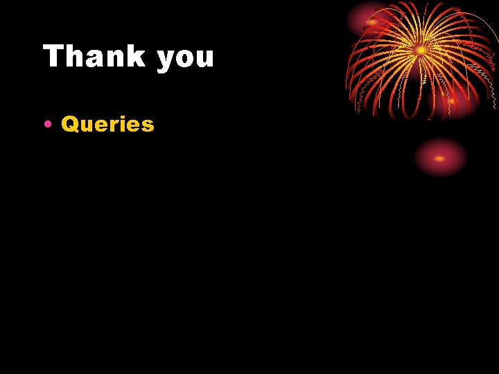 Thank you • Queries 