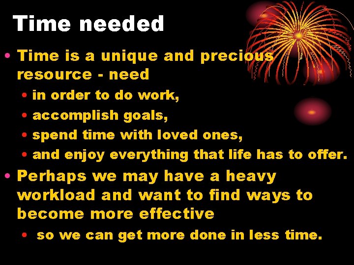 Time needed • Time is a unique and precious resource - need • in